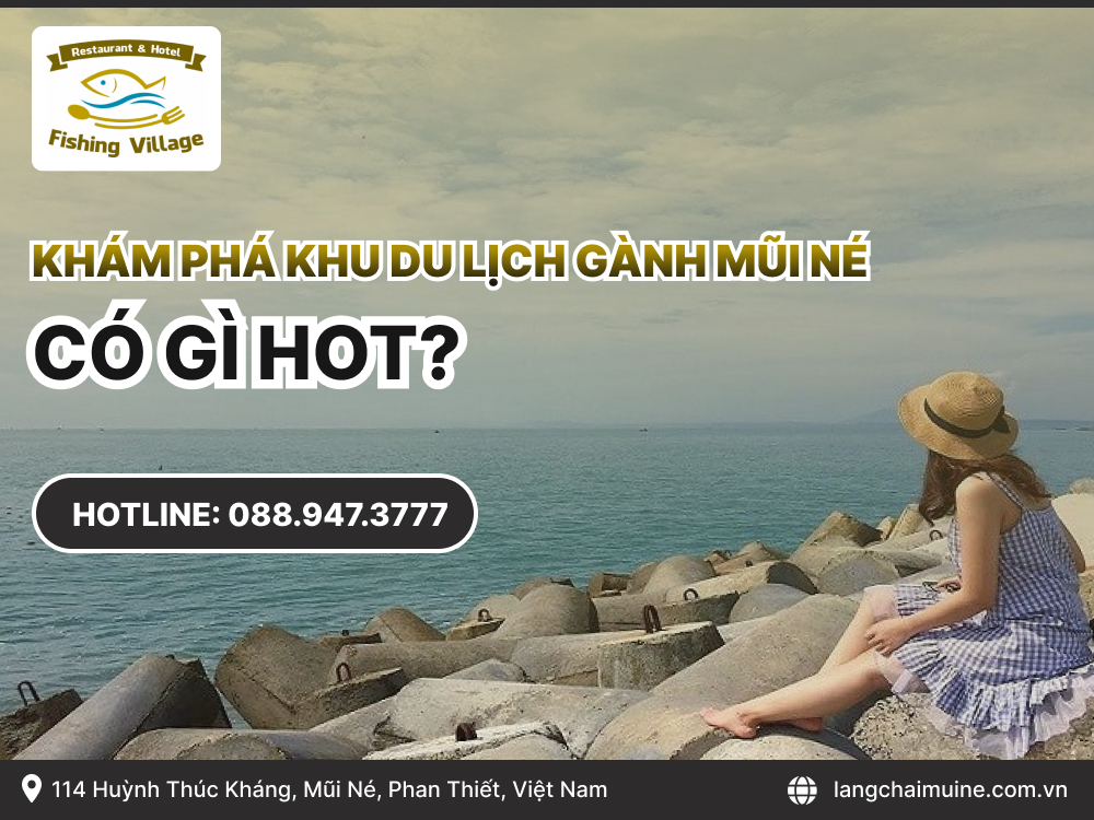 Khám phá khu du lịch Gành Mũi Né có gì hot?